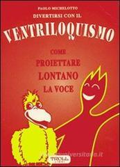 Divertirsi con il ventriloquismo. Come proiettare lontano la voce Divertirsi con il ventriloquismo. Come proiettare lontano la voce