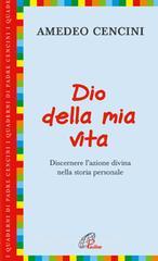 Dio della mia vita. Discernere l'azione divina nella storia personale Dio della mia vita. Discernere l'azione divina nella storia personale
