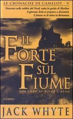 Il forte sul fiume. Le cronache di Camelot vol.5