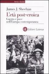 L' età post-eroica. Guerra e pace nell'Europa contemporanea L' età post-eroica. Guerra e pace nell'Europa contemporanea