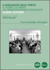 Il linguaggio dello spirito. Il cuore e la mente nel protestantesimo evangelico Il linguaggio dello spirito. Il cuore e la mente nel protestantesimo evangelico