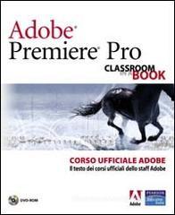 Adobe Premiere Pro. Classroom book. Corso ufficiale Adobe. Con DVD-ROM