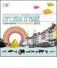 Calendario interculturale 2012. Un filo d'olio, un pizzico di sale, un'onda di mare