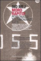 Moro rapito! Personaggi, testimonianze, fatti Moro rapito! Personaggi, testimonianze, fatti