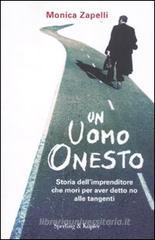 Un uomo onesto. Storia dell'imprenditore che morì per aver detto no alle tangenti Un uomo onesto. Storia dell'imprenditore che morì per aver detto no alle tangenti