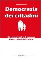 Democrazia dei cittadini. Gli esempi reali e di successo dove i cittadini decidono Democrazia dei cittadini. Gli esempi reali e di successo dove i cittadini decidono