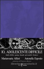 Io, adolescente difficile. Baby-killer, gang, bande giovanili, branco Io, adolescente difficile. Baby-killer, gang, bande giovanili, branco