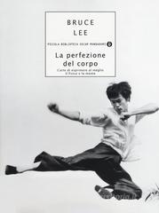 La perfezione del corpo. L'arte di esprimere al meglio il fisico e la mente La perfezione del corpo. L'arte di esprimere al meglio il fisico e la mente