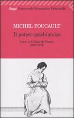 Il potere psichiatrico. Corso al Collège de France (1973-1974) Il potere psichiatrico. Corso al Collège de France (1973-1974)