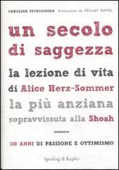 Un secolo di saggezza. La lezione di vita di Alice Herz-Sommer, la più anziana sopravvissuta alla Shoah. 108 anni di passione e ottimismo
