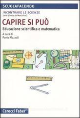 Capire si pu�. Educazione scientifica e matematica