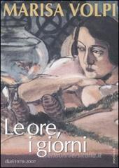 Le ore, i giorni. Diari 1978-2007 Le ore, i giorni. Diari 1978-2007