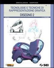 Tecnologie e tecniche di rappresentazione grafica. Disegno. Con schede di disegno. Con espansione online. Per le Scuole superiori vol.2 Tecnologie e tecniche di rappresentazione grafica. Disegno. Con schede di disegno. Con espansione online. Per le Scuole superiori vol.2