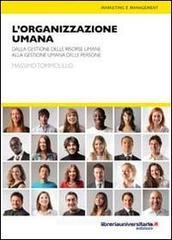 L' organizzazione umana. Dalla gestione delle risorse umane alla gestione umana delle persone L' organizzazione umana. Dalla gestione delle risorse umane alla gestione umana delle persone