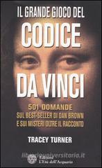 Il grande gioco del Codice da Vinci. 501 domande sul best-seller di Dan Brown e sui misteri oltre il racconto Il grande gioco del Codice da Vinci. 501 domande sul best-seller di Dan Brown e sui misteri oltre il racconto