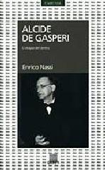 Alcide De Gasperi. L'utopia del centro Alcide De Gasperi. L'utopia del centro