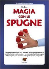 Magia con le spugne. Corso passo passo con 643 foto per imparare facilmente le tecniche basilari, intermedie e avanzate dell'utilizzo magico delle spugne Magia con le spugne. Corso passo passo con 643 foto per imparare facilmente le tecniche basilari, intermedie e avanzate dell'utilizzo magico delle spugne