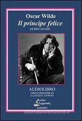 Il principe felice ed altre novelle. Audiolibro. CD Audio Il principe felice ed altre novelle. Audiolibro. CD Audio