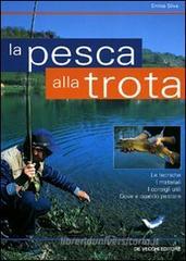 La pesca alla trota. Le tecniche, i materiali, i consigli utili, dove e quando pescare La pesca alla trota. Le tecniche, i materiali, i consigli utili, dove e quando pescare
