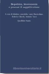Biopolitica, bioeconomia e processi di soggettivazione Biopolitica, bioeconomia e processi di soggettivazione
