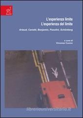 L' esperienza limite. L'esperienza del limite. Artaud, Canetti, Benjamin, Pasolini, Sch�nberg