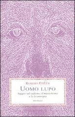 Uomo lupo. Saggio sul sadismo, il masochismo e la licantropia Uomo lupo. Saggio sul sadismo, il masochismo e la licantropia