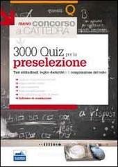 Il nuovo concorso a cattedra. 3000 quiz per la preselezione. Test attitudinali, logico-deduttivi e di comprensione del testo. Con software di simulazione Il nuovo concorso a cattedra. 3000 quiz per la preselezione. Test attitudinali, logico-deduttivi e di comprensione del testo. Con software di simulazione