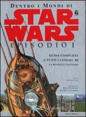 Dentro i mondi di Star wars. Episodio I. Guida completa a tutti i luoghi di La minaccia fantasma Dentro i mondi di Star wars. Episodio I. Guida completa a tutti i luoghi di La minaccia fantasma