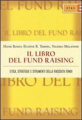Il libro del fund raising. Etica, strategie e strumenti della raccolta fondi Il libro del fund raising. Etica, strategie e strumenti della raccolta fondi