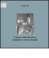 Il legno nell'architettura. Tradizione e nuove tecniche Il legno nell'architettura. Tradizione e nuove tecniche