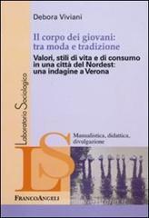 Il corpo dei giovani: tra moda e tradizione. Valori, stili di vita e di consumo in una citt� del Nordest: una indagine a Verona