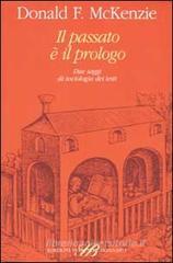 Il passato è il prologo. Due saggi di sociologia dei testi Il passato è il prologo. Due saggi di sociologia dei testi