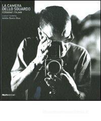 La camera dello sguardo. Fotografi italiani. Catalogo della mostra (Palermo, 19 dicembre 2009-21 marzo 2010). Ediz. italiana e inglese