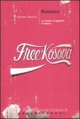 Kosovo. La storia, la guerra, il futuro Kosovo. La storia, la guerra, il futuro