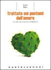 Trattato sui postumi dell'amore. Le ore dell'inutile tormento Trattato sui postumi dell'amore. Le ore dell'inutile tormento