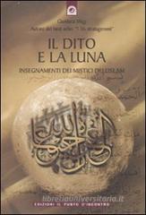 Il dito e la luna. Insegnamenti dei mistici dell'Islam Il dito e la luna. Insegnamenti dei mistici dell'Islam