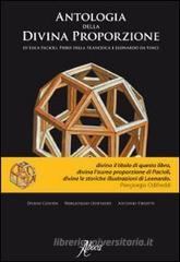Antologia della divina proporzione di Luca Pacioli, Piero della Francesca e Leonardo da Vinci Antologia della divina proporzione di Luca Pacioli, Piero della Francesca e Leonardo da Vinci