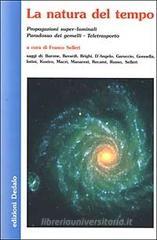 La natura del tempo. Propagazioni super-luminali, paradosso dei gemelli, teletrasporto La natura del tempo. Propagazioni super-luminali, paradosso dei gemelli, teletrasporto
