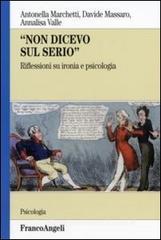 Non dicevo sul serio. Riflessioni su ironia e psicologia Non dicevo sul serio. Riflessioni su ironia e psicologia
