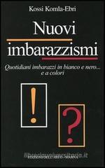 Nuovi imbarazzismi. Quotidiani imbarazzi in bianco e nero... e a colori Nuovi imbarazzismi. Quotidiani imbarazzi in bianco e nero... e a colori