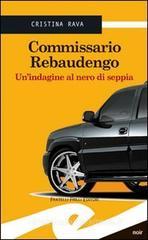 Commissario Rebaudengo. Un'indagine al nero di seppia Commissario Rebaudengo. Un'indagine al nero di seppia