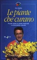 Le piante che curano. Piccole notizie su piante medicinali e alimentazione naturale Le piante che curano. Piccole notizie su piante medicinali e alimentazione naturale