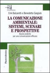 La comunicazione ambientale: sistemi, scenari e prospettive. Buone pratiche per una comunicazione efficace La comunicazione ambientale: sistemi, scenari e prospettive. Buone pratiche per una comunicazione efficace