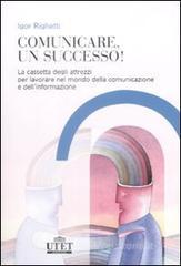 Comunicare, un successo! La cassetta degli attrezzi per lavorare nel mondo della comunicazione e dell'informazione Comunicare, un successo! La cassetta degli attrezzi per lavorare nel mondo della comunicazione e dell'informazione