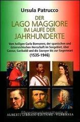 Der Lago Maggiore in laufe der jahrhunderte. Vom Hailigen Carlo Borromeo, der spanischen und osterreichischen herrscgaft im seegebiet, uber Cavour...