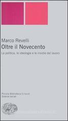 Oltre il Novecento. La politica, le ideologie e le insidie del lavoro Oltre il Novecento. La politica, le ideologie e le insidie del lavoro
