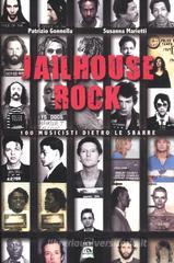 Jailhouse rock. 100 musicisti dietro le sbarre Jailhouse rock. 100 musicisti dietro le sbarre