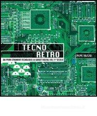 Tecno retro. Dai primi strumenti tecnologici ai gadget digitali del 21° secolo