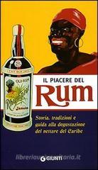 Il piacere del Rum. Storia, tradizioni e guida alla degustazione del nettare del Caribe