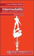 Intermedialitā. Videogiochi, cinema, televisione, fumetti Intermedialitā. Videogiochi, cinema, televisione, fumetti